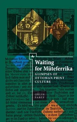 Aspettando Mteferrika: Sguardi sulla cultura ottomana della stampa - Waiting for Mteferrika: Glimpses on Ottoman Print Culture