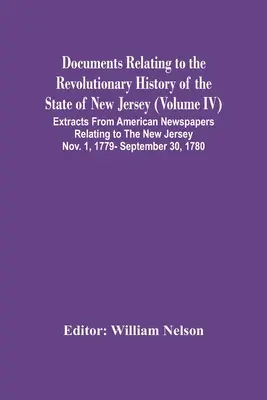 Documenti relativi alla storia rivoluzionaria dello Stato del New Jersey (Volume Iv) Estratti dai giornali americani relativi al New Jersey - Documents Relating To The Revolutionary History Of The State Of New Jersey (Volume Iv) Extracts From American Newspapers Relating To The New Jersey No