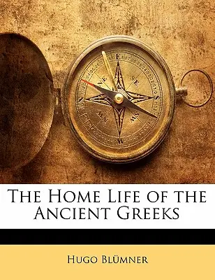 La vita domestica degli antichi greci - The Home Life of the Ancient Greeks