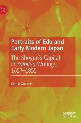 Ritratti di EDO e del primo Giappone moderno: Il capitale dello Shogun negli scritti di Zuihitsu, 1657-1855 - Portraits of EDO and Early Modern Japan: The Shogun's Capital in Zuihitsu Writings, 1657-1855