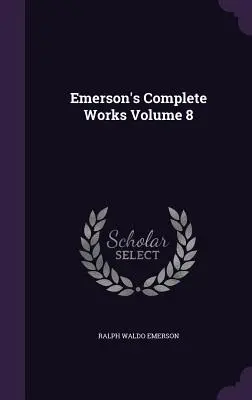 Opere complete di Emerson, volume 8 - Emerson's Complete Works Volume 8
