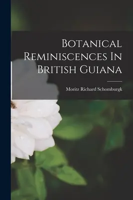 Reminiscenze botaniche nella Guyana britannica - Botanical Reminiscences In British Guiana