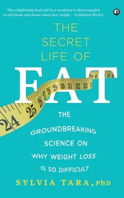La vita segreta del grasso: la scienza rivoluzionaria sul perché è così difficile perdere peso - The Secret Life Of Fat: The Groundbreaking Science On Why Weight Loss Is So Difficult