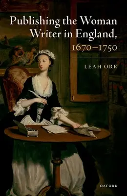 Pubblicare la donna scrittrice in Inghilterra, 1670-1750 - Publishing the Woman Writer in England, 1670-1750