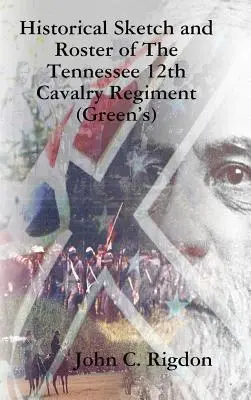 Schizzo storico e elenco del 12° reggimento di cavalleria del Tennessee (Green's) - Historical Sketch and Roster of The Tennessee 12th Cavalry Regiment (Green's)
