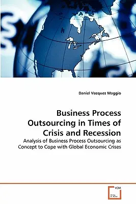 L'outsourcing dei processi aziendali in tempi di crisi e recessione - Business Process Outsourcing in Times of Crisis and Recession