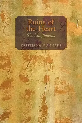 Le rovine del cuore: Sei poesie lunghe - Ruins of the Heart: Six Longpoems