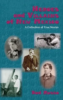 Eroi e cattivi del Nuovo Messico: Una raccolta di storie vere - Heroes and Villains of New Mexico: A Collection of True Stories