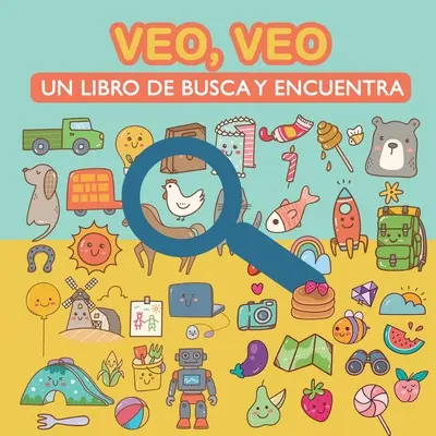 Veo, veo. Un libro che cerca e trova: per imparare il vocabolario, imparare a leggere e sviluppare l'abilità visiva. Libro di attività e giochi per - Veo, veo. Un libro de busca y encuentra.: Para aprender vocabulario, aprender a leer y desarrollar la agudeza visual. Libro de Actividades y Juegos pa