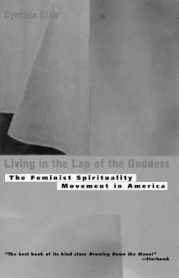 Vivere nel grembo della dea: Il movimento di spiritualità femminista in America - Living In The Lap of Goddess: The Feminist Spirituality Movement in America