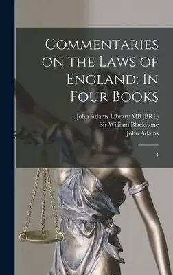 Commentari sulle leggi d'Inghilterra: In quattro libri: 4 - Commentaries on the Laws of England: In Four Books: 4
