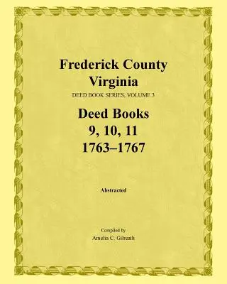 Contea di Frederick, Virginia, Serie degli atti, Volume 3, Libri degli atti 9, 10, 11: 1763-1767 - Frederick County, Virginia, Deed Book Series, Volume 3, Deed Books 9, 10, 11: 1763-1767