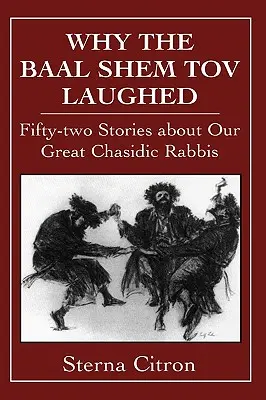 Perché il Baal Shem Tov rideva: Cinquantadue storie sui nostri grandi rabbini chasidici - Why the Baal Shem Tov Laughed: Fifty-two Stories about Our Great Chasidic Rabbis