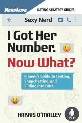 Ho il suo numero, e adesso? Guida di un geek agli sms, a Snapchatt e ai messaggi di gruppo - I Got Her Number, Now What?: A Geek's Guide to Texting, Snapchatting and Sliding Into Dms
