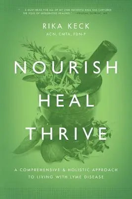 Nutrire, guarire, prosperare: Un approccio completo e olistico per vivere con la malattia di Lyme - Nourish, Heal, Thrive: A Comprehensive and Holistic Approach to Living with Lyme Disease