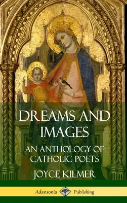 Sogni e immagini: Antologia di poeti cattolici (copertina rigida) - Dreams and Images: An Anthology of Catholic Poets (Hardcover)