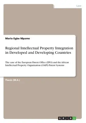 Integrazione regionale della proprietà intellettuale nei Paesi sviluppati e in via di sviluppo: il caso dell'Ufficio Europeo dei Brevetti (EPO) e dell'Istituto Africano di Proprietà Intellettuale. - Regional Intellectual Property Integration in Developed and Developing Countries: The case of the European Patent Office (EPO) and the African Intelle