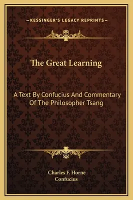 Il grande apprendimento: Un testo di Confucio e un commento del filosofo Tsang - The Great Learning: A Text By Confucius And Commentary Of The Philosopher Tsang