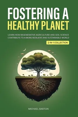 Promuovere un pianeta sano: Imparare come l'agricoltura rigenerativa e la scienza del suolo contribuiscono a un mondo più resiliente e sostenibile (Colle 2 in 1) - Fostering a Healthy Planet: Learn How Regenerative Agriculture and Soil Science Contribute to a More Resilient and Sustainable World (2-in-1 Colle