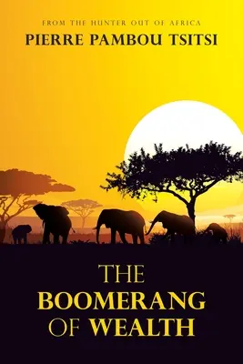 Il boomerang della ricchezza: Dal cacciatore all'Africa - The Boomerang of Wealth: From the Hunter out of Africa