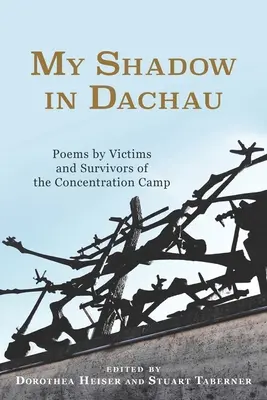 La mia ombra a Dachau: Poesie di vittime e sopravvissuti del campo di concentramento - My Shadow in Dachau: Poems by Victims and Survivors of the Concentration Camp