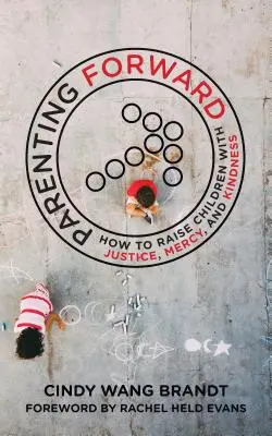 Parenting Forward: Come crescere i figli con giustizia, misericordia e gentilezza - Parenting Forward: How to Raise Children with Justice, Mercy, and Kindness
