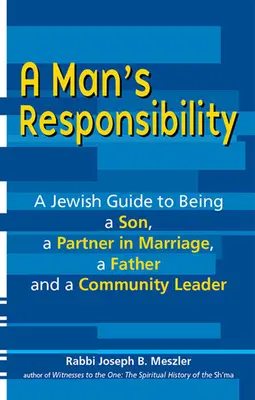 La responsabilità di un uomo: Una guida ebraica per essere un figlio, un partner nel matrimonio, un padre e un leader della comunità - A Man's Responsibility: A Jewish Guide to Being a Son, a Partner in Marriage, a Father, and a Community Leader
