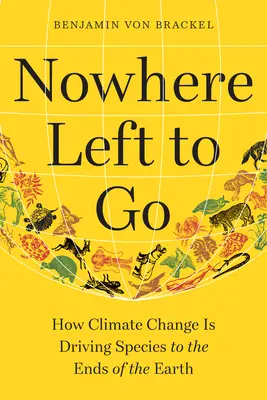 Nowhere Left to Go: Come il cambiamento climatico sta portando le specie agli estremi confini della Terra - Nowhere Left to Go: How Climate Change Is Driving Species to the Ends of the Earth
