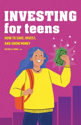 Investire per gli adolescenti: Come risparmiare, investire e far crescere il denaro - Investing for Teens: How to Save, Invest, and Grow Money