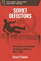 Disertori sovietici: Rivelazioni di ufficiali rinnegati dei servizi segreti, 1924-1954 - Soviet Defectors: Revelations of Renegade Intelligence Officers, 1924-1954