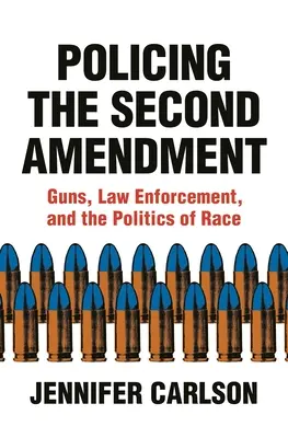 Policing the Second Amendment: Armi, forze dell'ordine e politiche razziali - Policing the Second Amendment: Guns, Law Enforcement, and the Politics of Race