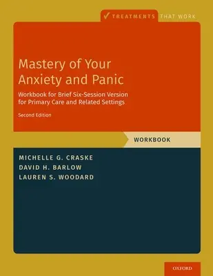 Padronanza dell'ansia e del panico: versione breve a sei sessioni per l'assistenza primaria e le strutture correlate - Mastery of Your Anxiety and Panic: Brief Six-Session Version for Primary Care and Related Settings