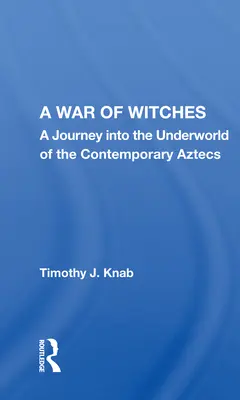 Una guerra di streghe: Un viaggio nel mondo sotterraneo degli Aztechi contemporanei - A War of Witches: A Journey Into the Underworld of the Contemporary Aztecs