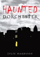 Dorchester infestata - Haunted Dorchester