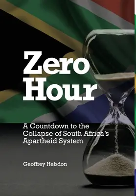 Ora zero: Un conto alla rovescia per il crollo del sistema dell'Apartheid in Sudafrica: A - Zero Hour: A Countdown to the Collapse of South Africa's Apartheid System: A