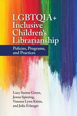 Biblioteconomia per ragazzi inclusiva LGBTQIA+: Politiche, programmi e pratiche - LGBTQIA+ Inclusive Children's Librarianship: Policies, Programs, and Practices