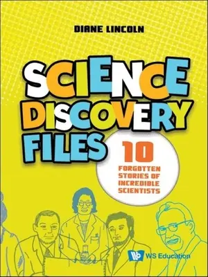File di scoperta della scienza: 10 storie dimenticate di scienziati incredibili - Science Discovery Files: 10 Forgotten Stories of Incredible Scientists