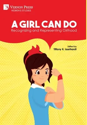Una ragazza può fare: Riconoscere e rappresentare l'infanzia (Colore) - A Girl Can Do: Recognizing and Representing Girlhood (Color)