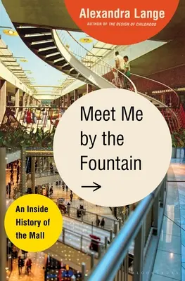 Meet Me by the Fountain: Una storia interna del centro commerciale - Meet Me by the Fountain: An Inside History of the Mall