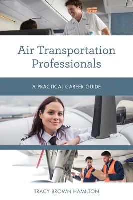 Professionisti del trasporto aereo: Guida pratica alla carriera - Air Transportation Professionals: A Practical Career Guide