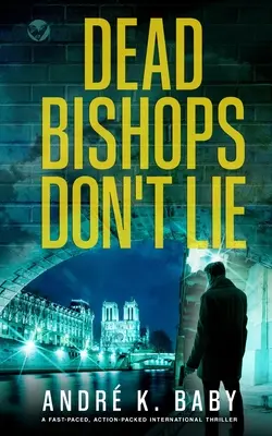 DEAD BISHOPS DON'T LIE un thriller internazionale dal ritmo incalzante e ricco di azione - DEAD BISHOPS DON'T LIE a fast-paced, action-packed international thriller