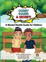 Corey condivide un segreto! Guida alla salute mentale dei bambini: Una guida alla salute mentale per i bambini - Corey Shares A Secret! A Mental Health Guide for Children: A Mental Health Guide for Children