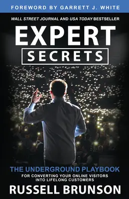 Rahasia Pakar: Buku Panduan Bawah Tanah untuk Mengubah Pengunjung Online Anda Menjadi Pelanggan Seumur Hidup - Expert Secrets: The Underground Playbook for Converting Your Online Visitors Into Lifelong Customers