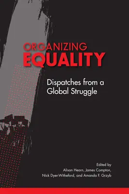 Organizzare l'uguaglianza: Dispacci da una lotta globale - Organizing Equality: Dispatches from a Global Struggle