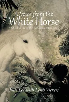 Una voce dal cavallo bianco: Un bambino sfugge al genocidio cambogiano - A Voice from the White Horse: A Child Escapes the Cambodian Genocide