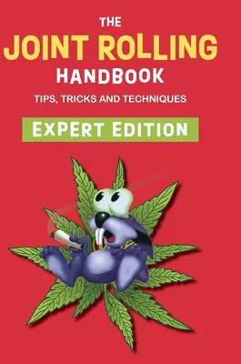 Il manuale di rotolamento delle articolazioni: Edizione per esperti - The Joint Rolling Handbook: Expert Edition