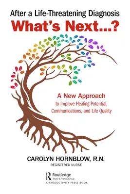 Dopo una diagnosi pericolosa per la vita... Cosa c'è dopo?: Un nuovo approccio per migliorare il potenziale di guarigione, la comunicazione e la qualità della vita - After a Life-Threatening Diagnosis...What's Next?: A New Approach to Improve Healing Potential, Communications, and Life Quality