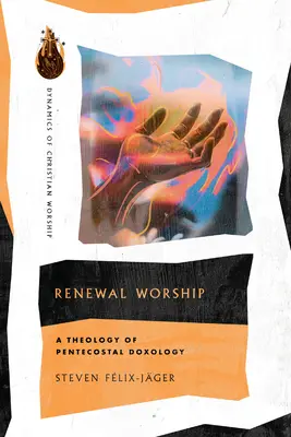 Il culto del rinnovamento: Una teologia della dossologia pentecostale - Renewal Worship: A Theology of Pentecostal Doxology