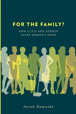 Per la famiglia? Come la classe e il genere modellano il lavoro delle donne - For the Family?: How Class and Gender Shape Women's Work