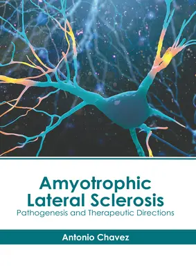 Sclerosi laterale amiotrofica: Patogenesi e indicazioni terapeutiche - Amyotrophic Lateral Sclerosis: Pathogenesis and Therapeutic Directions